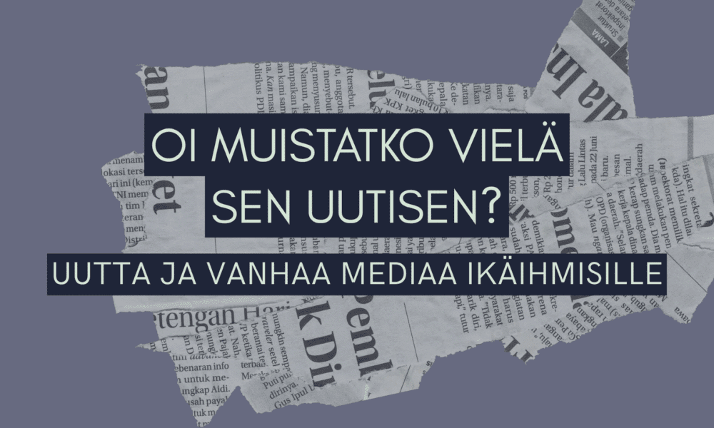 Oi muistatko vielä sen uutisen? Uutta ja vanhaa mediaa ikäihmisille