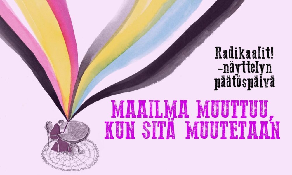 Maailma muuttuu, kun sitä muutetaan: Radikaalit! -näyttelyn päätöspäivä